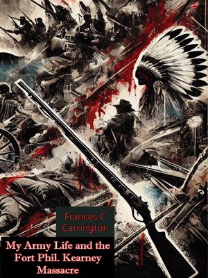 cover image of My Army Life and the Fort Phil. Kearney Massacre